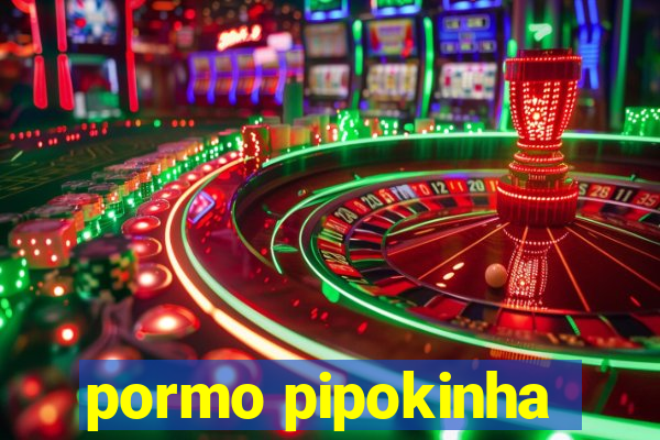 pormo pipokinha